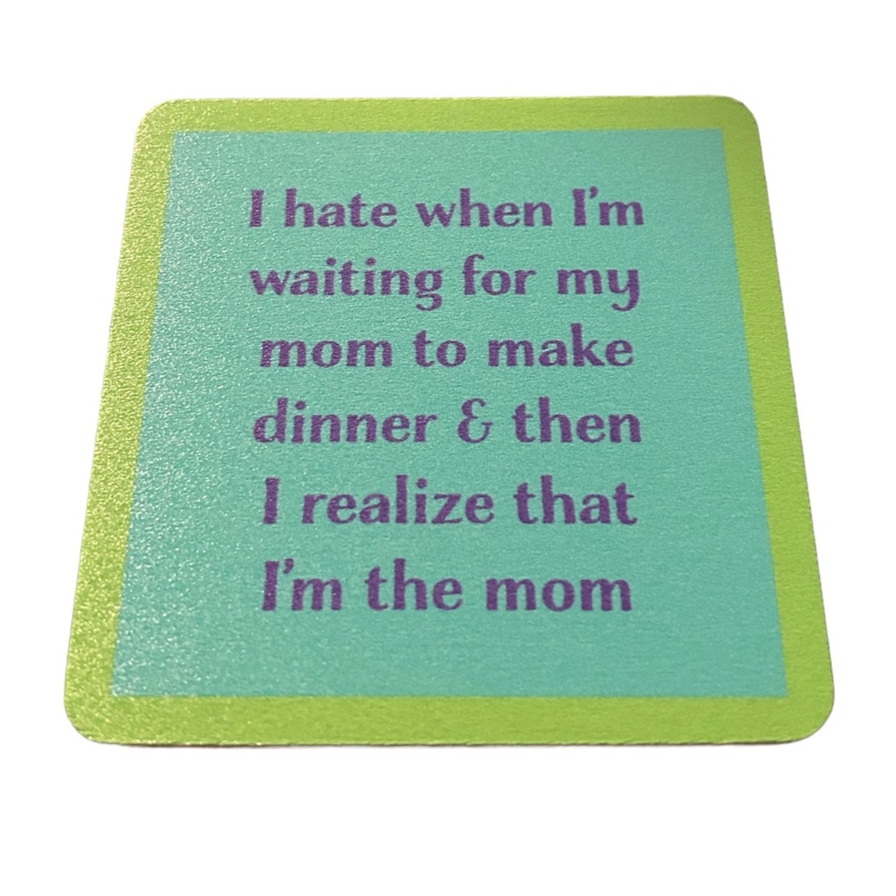 new drinks on me coaster i hate when i’m waiting for my mom to make dinner&then…